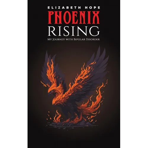 Phoenix Rising: My Journey with Bipolar Disorder - Paperback