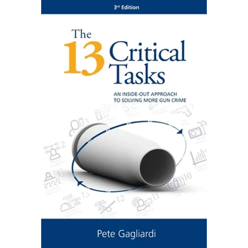 The 13 Critical Tasks: An Inside-Out Approach to Solving More Gun Crime - Paperback