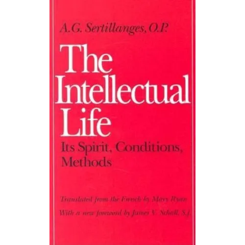 The Intellectual Life: Its Spirit, Conditions, Methods - Paperback