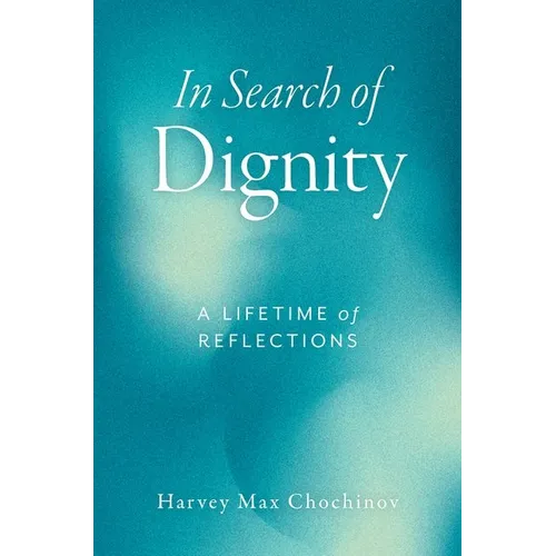 In Search of Dignity: A Lifetime of Reflections - Paperback