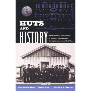 Huts and History: The Historical Archaeology of Military Encampment During the American Civil War - Paperback