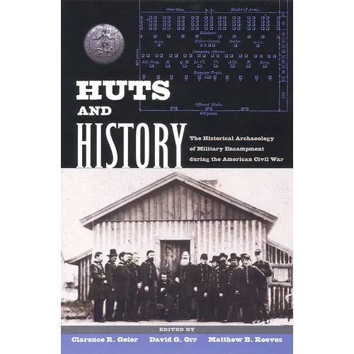 Huts and History: The Historical Archaeology of Military Encampment During the American Civil War - Paperback