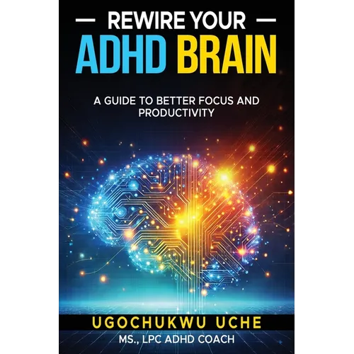 Rewire Your ADHD Brain: A Guide to Better Focus and Productivity - Paperback