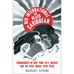 Red International and Black Caribbean: Communists in New York City, Mexico and the West Indies, 1919-1939 - Paperback