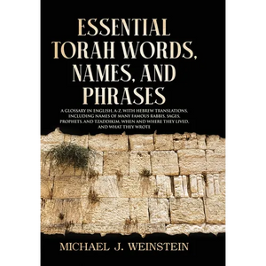 Essential Torah Words, Names, and Phrases: A Glossary in English, A-Z, with Hebrew Translations, Including Names of Many Famous Rabbis, Sages, Prophet - Paperback