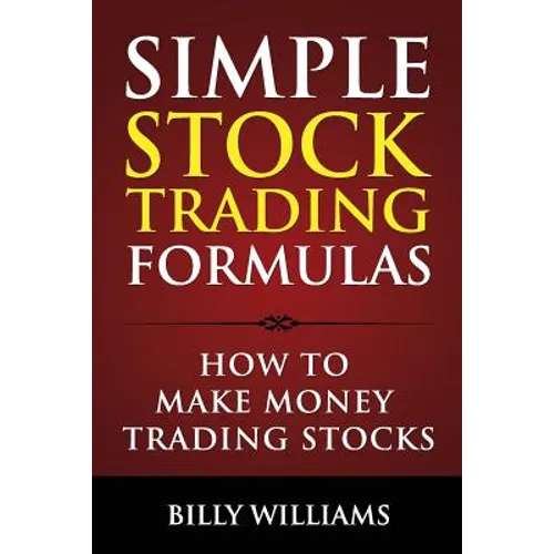 Simple Stock Trading Formulas: How to Make Money Trading Stocks - Paperback