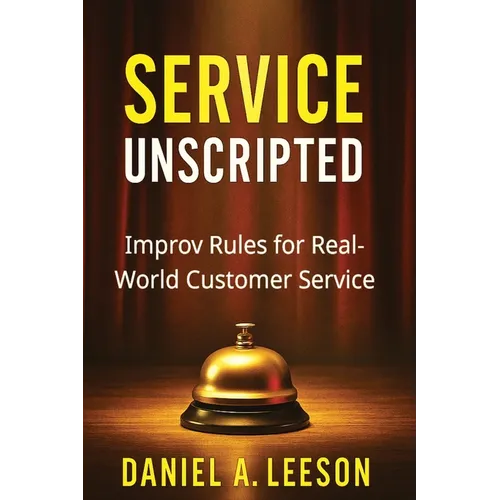 Service Unscripted: Improv Rules for Real-World Success - Paperback