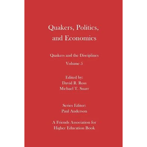 Quakers, Politics, and Economics: Quakers and the Disciplines Volume 5 - Paperback
