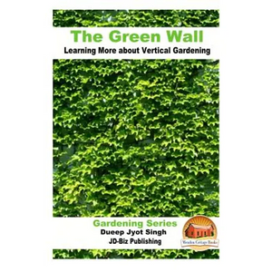 The Green Wall Learning More about Vertical Gardening - Paperback