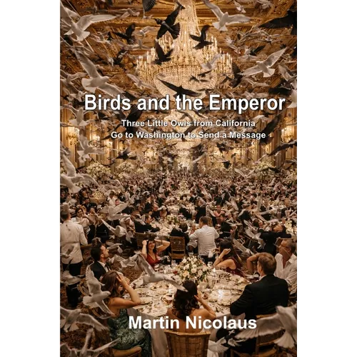 Birds and the Emperor: Three Little Owls from California Go to Washington to Send a Message - Paperback