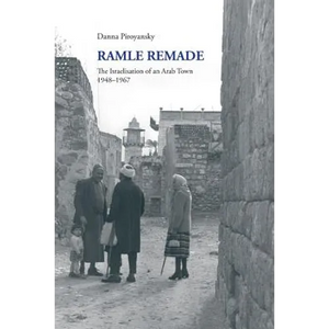 Ramle Remade: The Israelisation of an Arab Town, 1948-1967 - Paperback