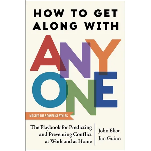 How to Get Along with Anyone: The Playbook for Predicting and Preventing Conflict at Work and at Home - Hardcover