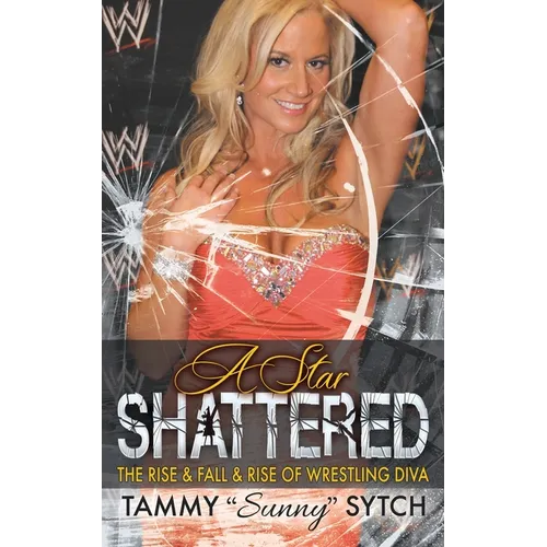A Star Shattered: The Rise & Fall & Rise of Wrestling Diva - Paperback