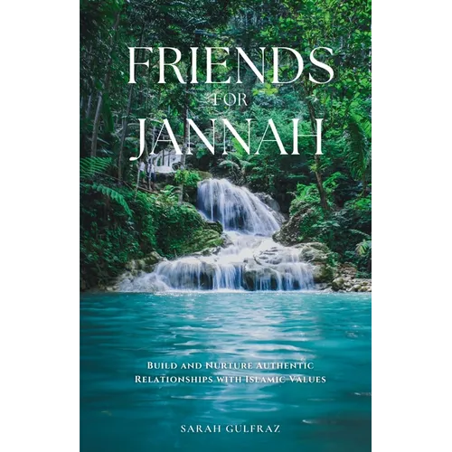 Friends for Jannah: Build and Nurture Authentic Relationships with Islamic Values - Paperback