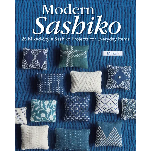 Modern Sashiko: 26 Mixed-Style Sashiko Projects for Everyday Items - Paperback