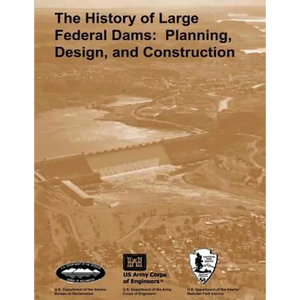 The History of Large Federal Dams: Planning, Design, and Construction in the Era of Big Dams - Paperback