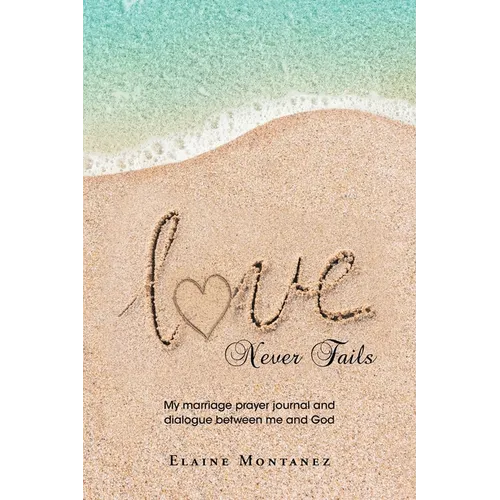 Love Never Fails: My marriage prayer journal and dialogue between me and God - Paperback