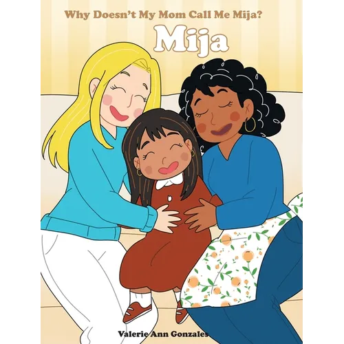 Mija: Why Doesn't My Mom Call Me Mija? - Hardcover