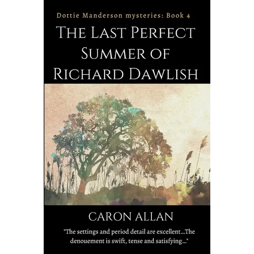 The Last Perfect Summer of Richard Dawlish: Dottie Manderson mysteries book 4 - Paperback