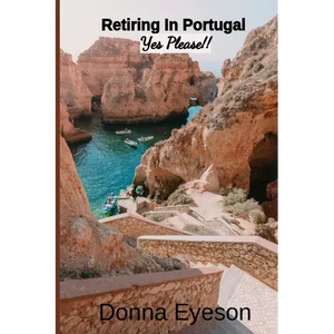 Retiring in Portugal- Yes Please!: Retiring Abroad: Portugal Edition for Adults Looking for a New Beginning - Paperback