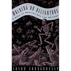 Walking on Alligators: A Book of Meditations for Writers - Paperback