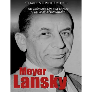 Meyer Lansky: The Infamous Life and Legacy of the Mob's Accountant - Paperback