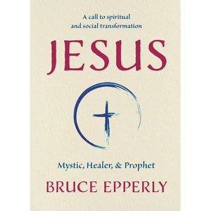 Jesus: Mystic, Healer, and Prophet - Paperback