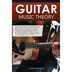 Guitar Music Theory: Fast Track Your Guitar Skills With This Essential Guide to Music Theory & Songwriting For The Guitar. Includes, Songs, Scales, Ch - Paperback