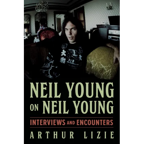 Neil Young on Neil Young: Interviews and Encounters Volume 19 - Paperback