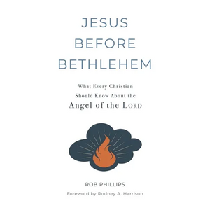 Jesus Before Bethlehem: What Every Christian Should Know About the Angel of the Lord - Hardcover