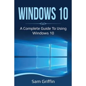 Windows 10: A Complete Guide to Using Windows 10 - Paperback