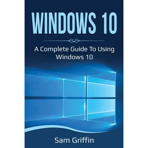 Windows 10: A Complete Guide to Using Windows 10 - Paperback