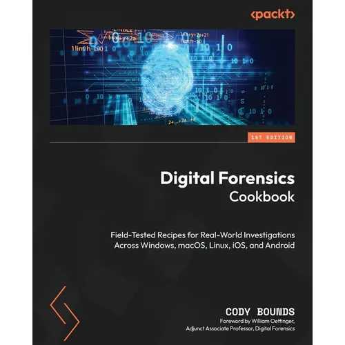 Digital Forensics Cookbook: Field-tested recipes for real-world investigations across Windows, macOS, Linux, iOS, and Android - Paperback