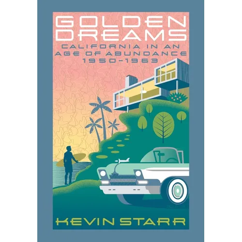 Golden Dreams: California in an Age of Abundance, 1950-1963 - Paperback