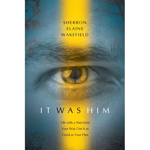 It Was Him: Life with a Narcissist Your Way Out Is as Good as Your Plan
