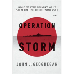 Operation Storm: Japan's Top Secret Submarines and Its Plan to Change the Course of World War II - Paperback