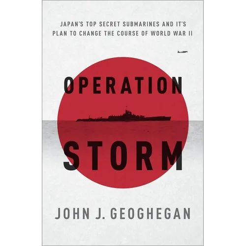 Operation Storm: Japan's Top Secret Submarines and Its Plan to Change the Course of World War II - Paperback