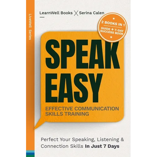 Speak Easy: Perfect Your Speaking, Listening & Connection Skills In Just 7 Days - Paperback