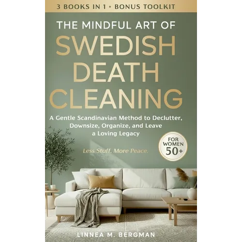 The Mindful Art of Swedish Death Cleaning for Women Over 50: A Gentle Scandinavian Method to Declutter, Downsize, Organize, and Leave a Loving Legacy - Hardcover