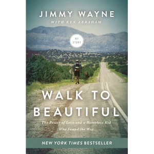 Walk to Beautiful: The Power of Love and a Homeless Kid Who Found the Way - Paperback