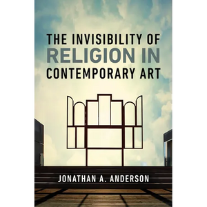 The Invisibility of Religion in Contemporary Art - Hardcover