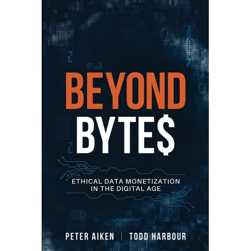 Beyond Bytes: Ethical Data Monetization in the Digital Age - Paperback