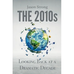 The 2010s: Looking Back At A Dramatic decade - Paperback