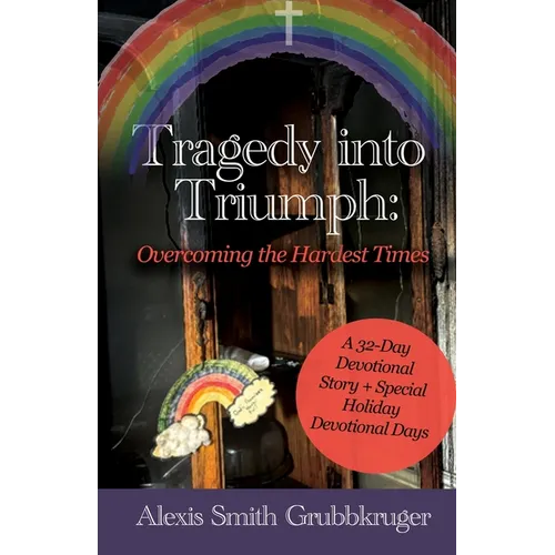 Tragedy into Triumph: Overcoming the Hardest Times - Paperback