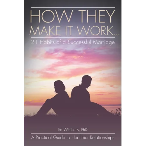How They Make It Work... 21 Habits of a Successful Marriage: A Practical Guide to Healthier Relationships - Paperback