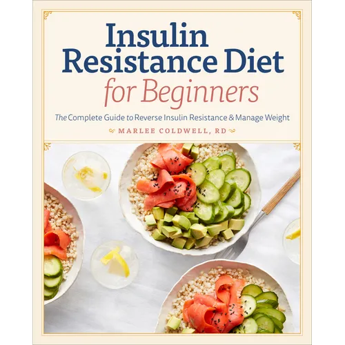 Insulin Resistance Diet for Beginners: The Complete Guide to Reverse Insulin Resistance & Manage Weight - Paperback