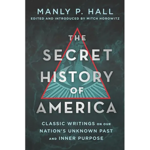 The Secret History of America: Classic Writings on Our Nation's Unknown Past and Inner Purpose - Paperback