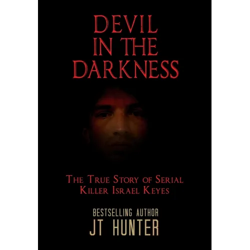 Devil in the Darkness: The True Story of Serial Killer Israel Keyes - Hardcover