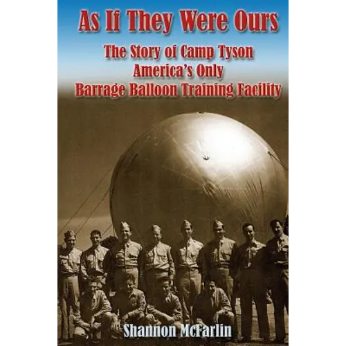 As If They Were Ours: The Story of Camp Tyson - America's Only Barrage Balloon Training Facility - Paperback
