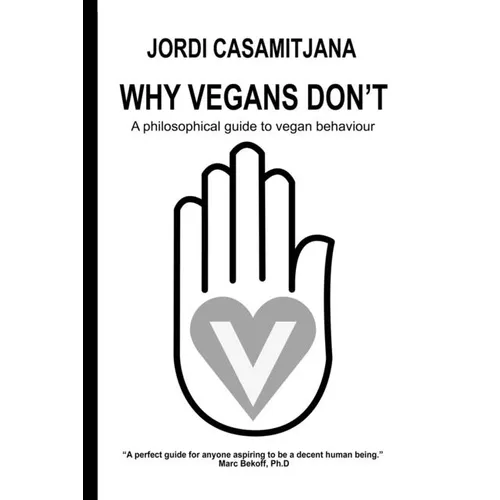 Why Vegans Don't: A philosophical guide to vegan behaviour - Paperback